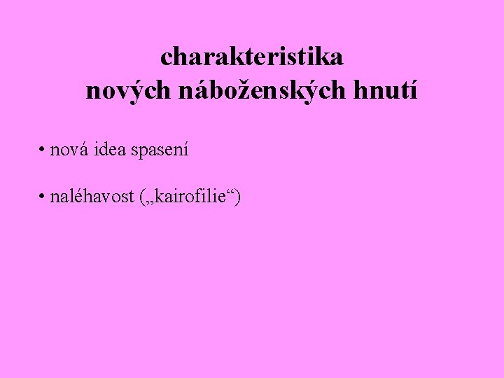 charakteristika nových náboženských hnutí • nová idea spasení • naléhavost („kairofilie“) 