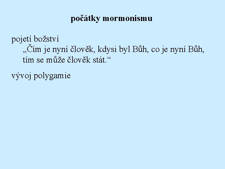 počátky mormonismu pojetí božství „Čím je nyní člověk, kdysi byl Bůh, co je nyní