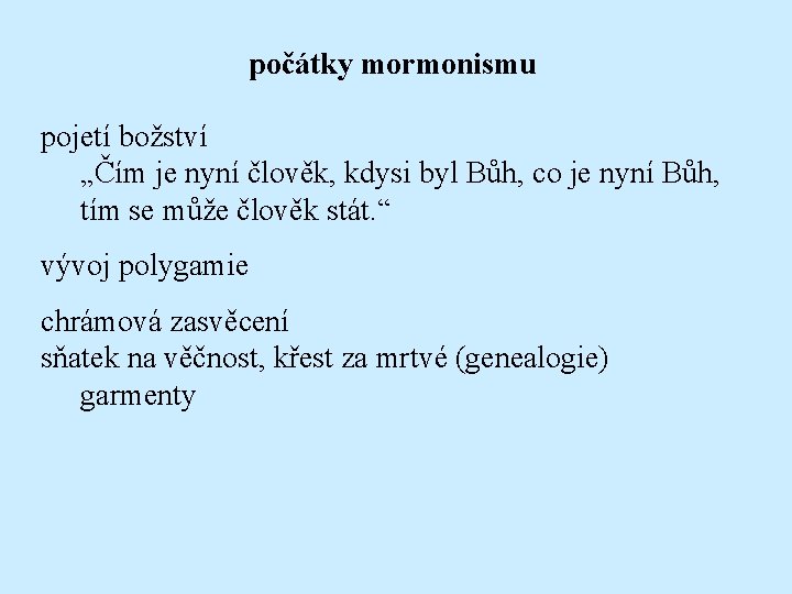 počátky mormonismu pojetí božství „Čím je nyní člověk, kdysi byl Bůh, co je nyní