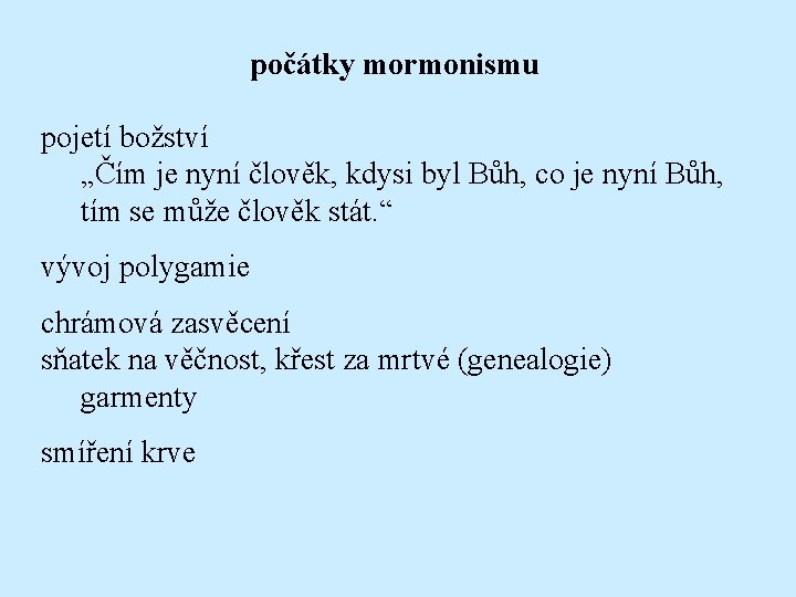 počátky mormonismu pojetí božství „Čím je nyní člověk, kdysi byl Bůh, co je nyní