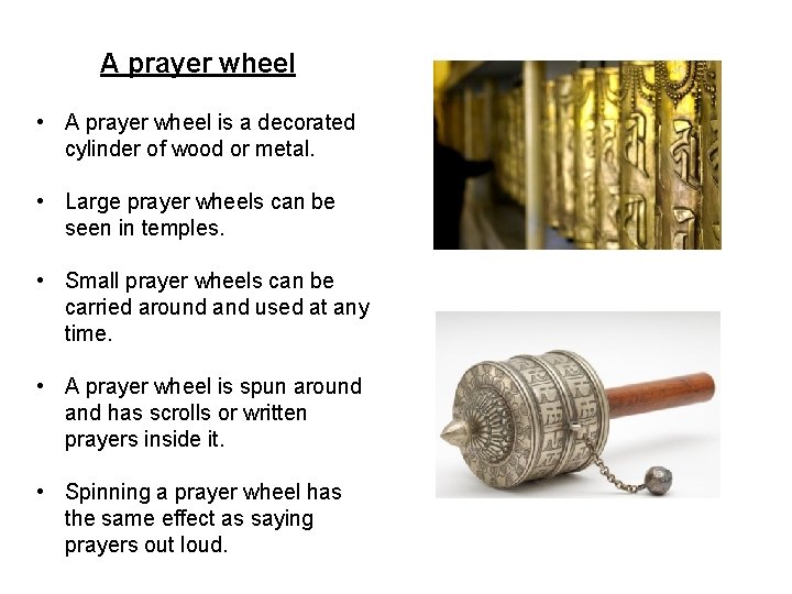 A prayer wheel • A prayer wheel is a decorated cylinder of wood or