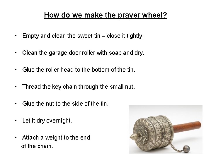 How do we make the prayer wheel? • Empty and clean the sweet tin