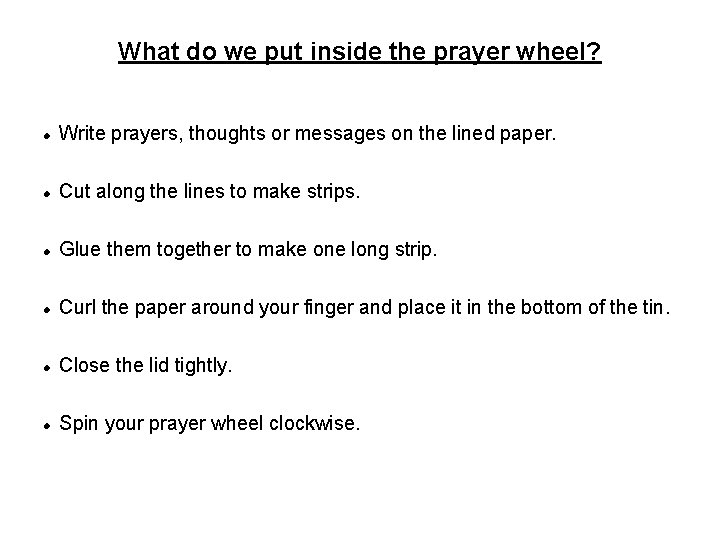 What do we put inside the prayer wheel? Write prayers, thoughts or messages on
