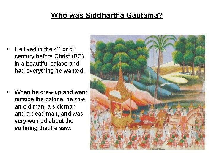 Who was Siddhartha Gautama? • He lived in the 4 th or 5 th