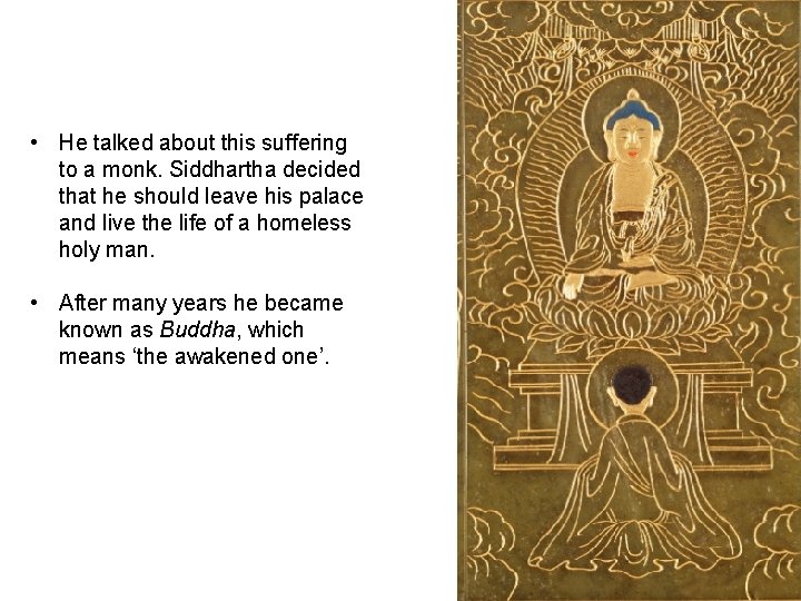  • He talked about this suffering to a monk. Siddhartha decided that he