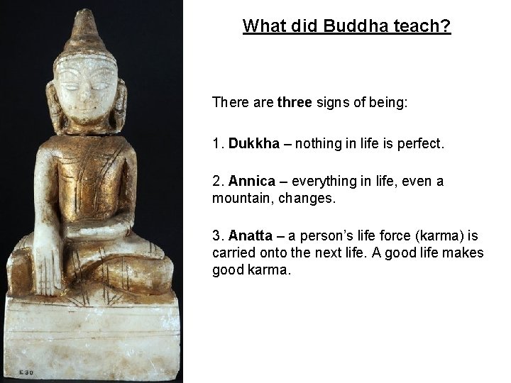 What did Buddha teach? There are three signs of being: 1. Dukkha – nothing