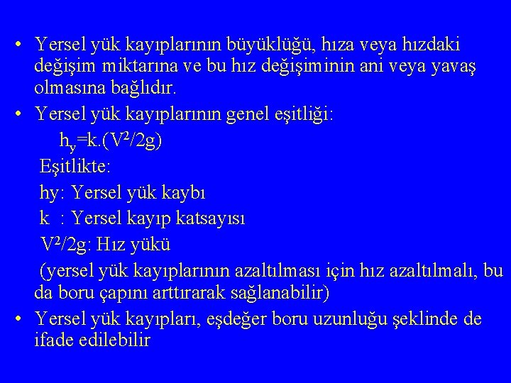  • Yersel yük kayıplarının büyüklüğü, hıza veya hızdaki değişim miktarına ve bu hız