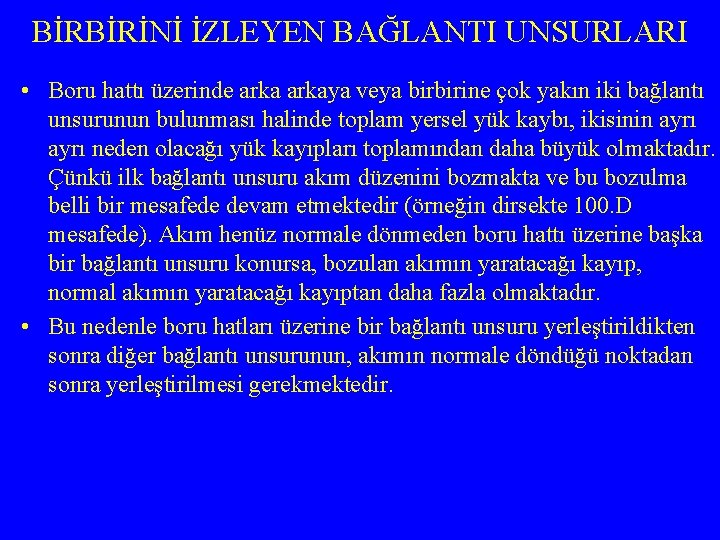 BİRBİRİNİ İZLEYEN BAĞLANTI UNSURLARI • Boru hattı üzerinde arkaya veya birbirine çok yakın iki