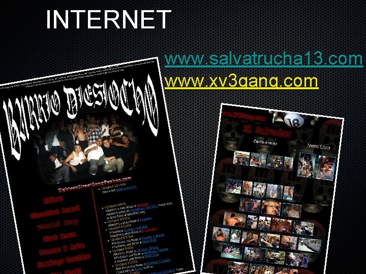 INTERNET www. salvatrucha 13. com www. xv 3 gang. com 