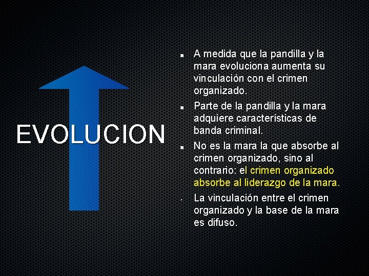 EVOLUCION • A medida que la pandilla y la mara evoluciona aumenta su vinculación