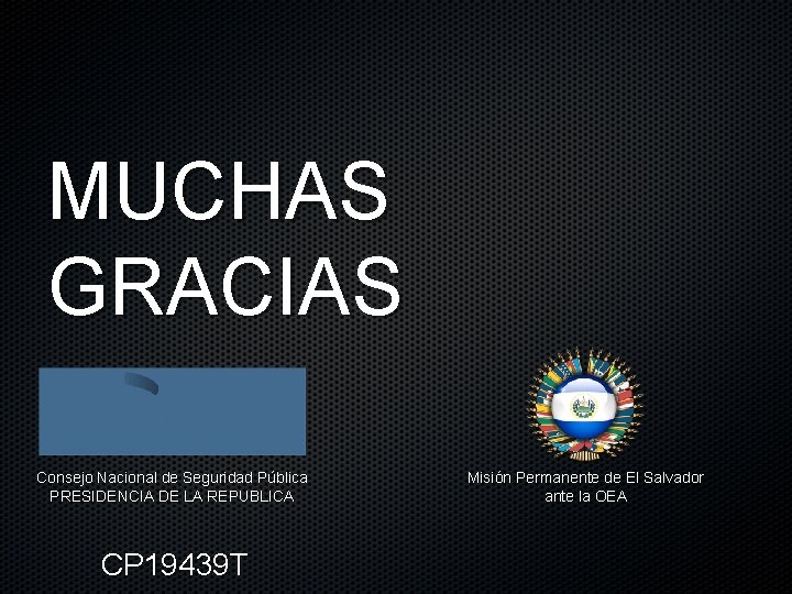 MUCHAS GRACIAS Consejo Nacional de Seguridad Pública PRESIDENCIA DE LA REPUBLICA CP 19439 T