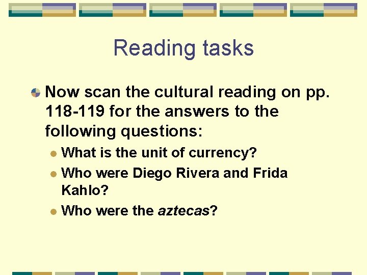 Reading tasks Now scan the cultural reading on pp. 118 -119 for the answers