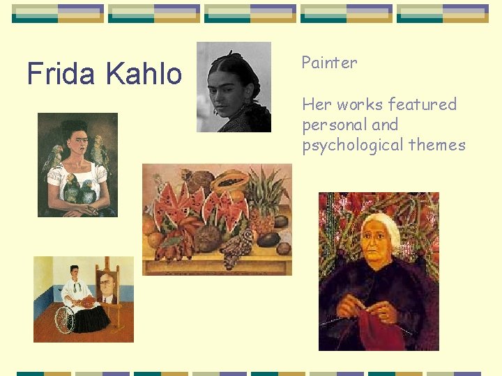 Frida Kahlo Painter Her works featured personal and psychological themes 