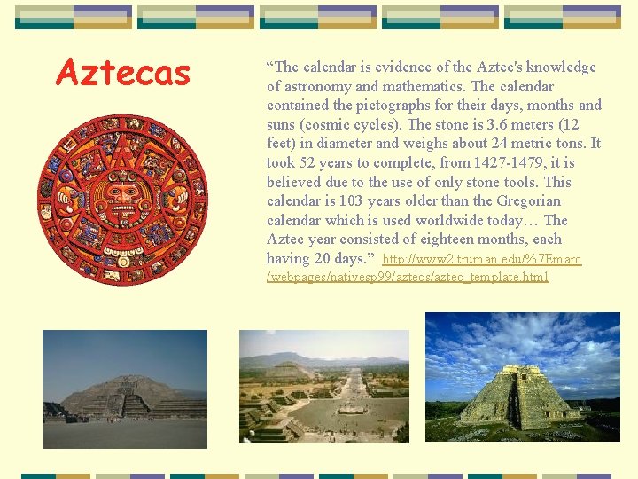 Aztecas “The calendar is evidence of the Aztec's knowledge of astronomy and mathematics. The