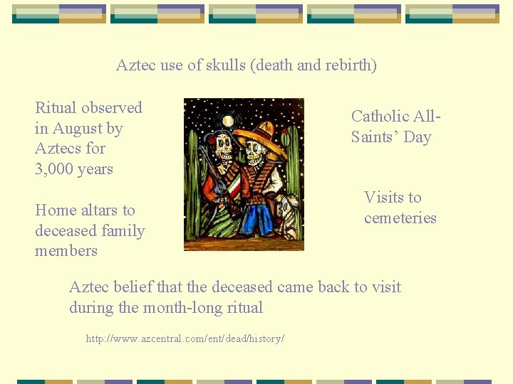 Aztec use of skulls (death and rebirth) Ritual observed in August by Aztecs for