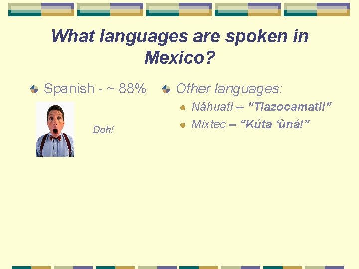 What languages are spoken in Mexico? Spanish - ~ 88% Other languages: l Doh!