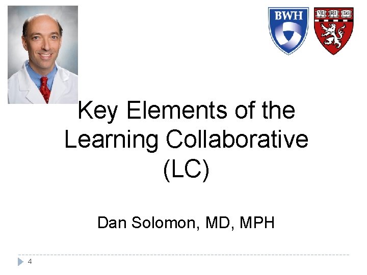 Key Elements of the Learning Collaborative (LC) Dan Solomon, MD, MPH 4 