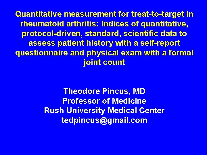 Quantitative measurement for treat-to-target in rheumatoid arthritis: Indices of quantitative, protocol-driven, standard, scientific data