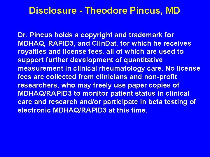 Disclosure - Theodore Pincus, MD Dr. Pincus holds a copyright and trademark for MDHAQ,