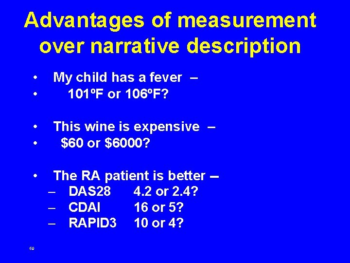 Advantages of measurement over narrative description • • My child has a fever –