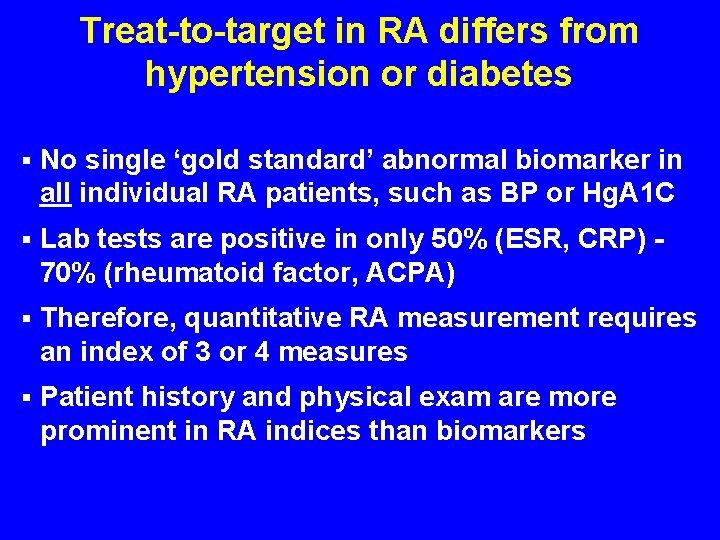 Treat-to-target in RA differs from hypertension or diabetes § No single ‘gold standard’ abnormal