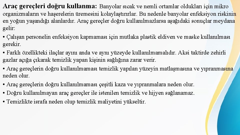 Araç gereçleri doğru kullanma: Banyolar sıcak ve nemli ortamlar oldukları için mikro organizmaların ve