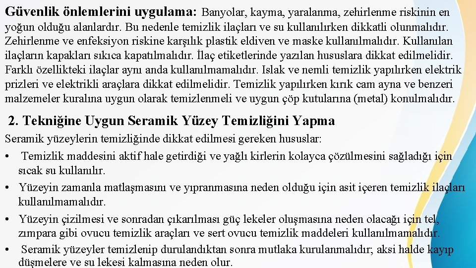 Güvenlik önlemlerini uygulama: Banyolar, kayma, yaralanma, zehirlenme riskinin en yoğun olduğu alanlardır. Bu nedenle