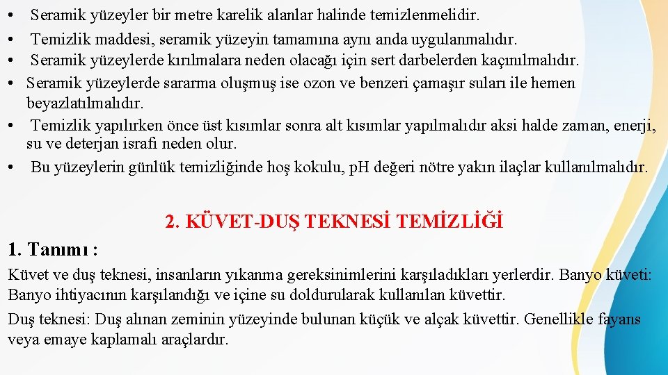  • • Seramik yüzeyler bir metre karelik alanlar halinde temizlenmelidir. Temizlik maddesi, seramik