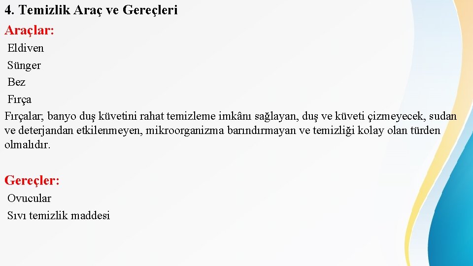 4. Temizlik Araç ve Gereçleri Araçlar: Eldiven Sünger Bez Fırçalar; banyo duş küvetini rahat