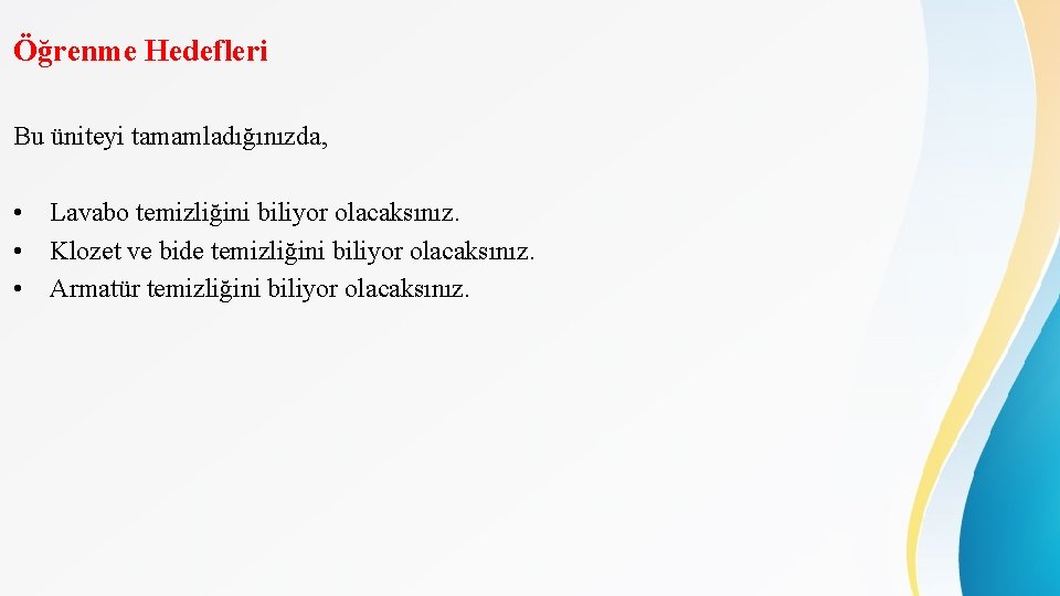 Öğrenme Hedefleri Bu üniteyi tamamladığınızda, • Lavabo temizliğini biliyor olacaksınız. • Klozet ve bide