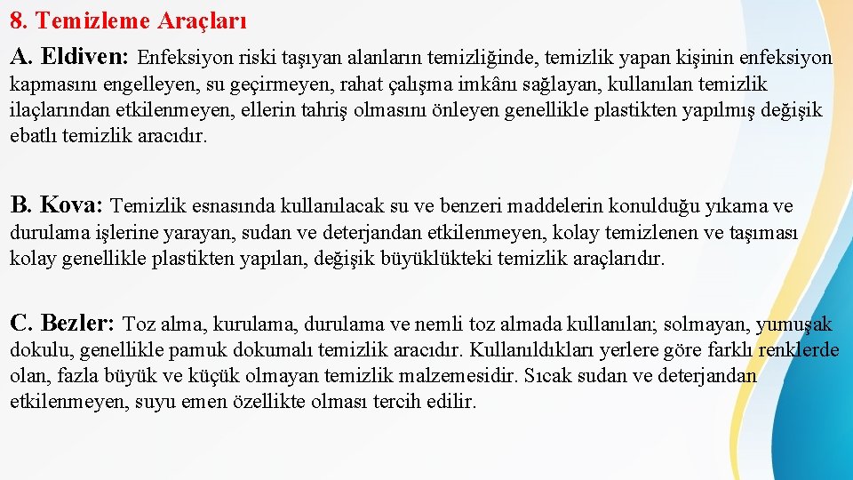 8. Temizleme Araçları A. Eldiven: Enfeksiyon riski taşıyan alanların temizliğinde, temizlik yapan kişinin enfeksiyon