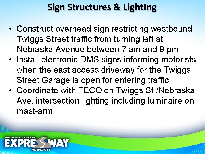 Sign Structures & Lighting • Construct overhead sign restricting westbound Twiggs Street traffic from