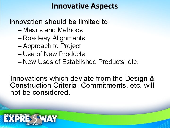 Innovative Aspects Innovation should be limited to: – Means and Methods – Roadway Alignments