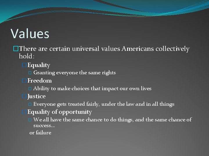 Values �There are certain universal values Americans collectively hold: �Equality � Granting everyone the