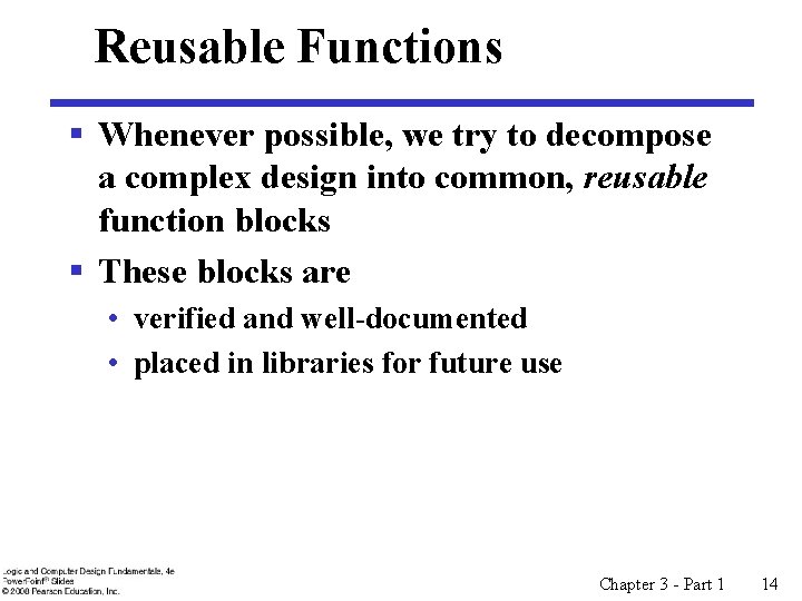 Reusable Functions § Whenever possible, we try to decompose a complex design into common, Reusable Functions § Whenever possible, we try to decompose a complex design into common,