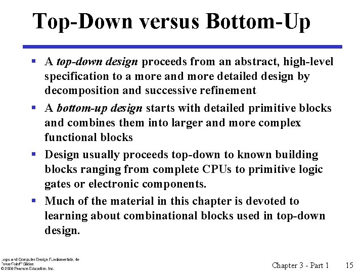 Top-Down versus Bottom-Up § A top-down design proceeds from an abstract, high-level specification to Top-Down versus Bottom-Up § A top-down design proceeds from an abstract, high-level specification to
