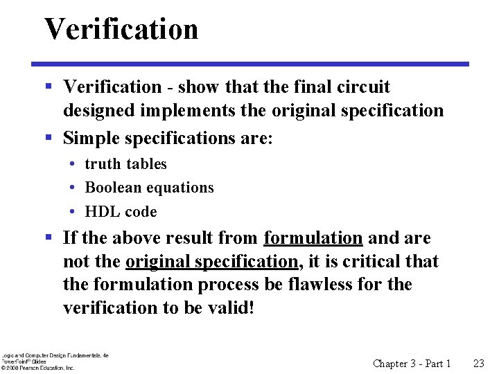 Verification § Verification - show that the final circuit designed implements the original specification Verification § Verification - show that the final circuit designed implements the original specification