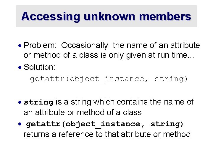 Accessing unknown members · Problem: Occasionally the name of an attribute or method of Accessing unknown members · Problem: Occasionally the name of an attribute or method of