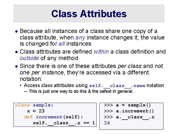 Class Attributes · Because all instances of a class share one copy of a Class Attributes · Because all instances of a class share one copy of a
