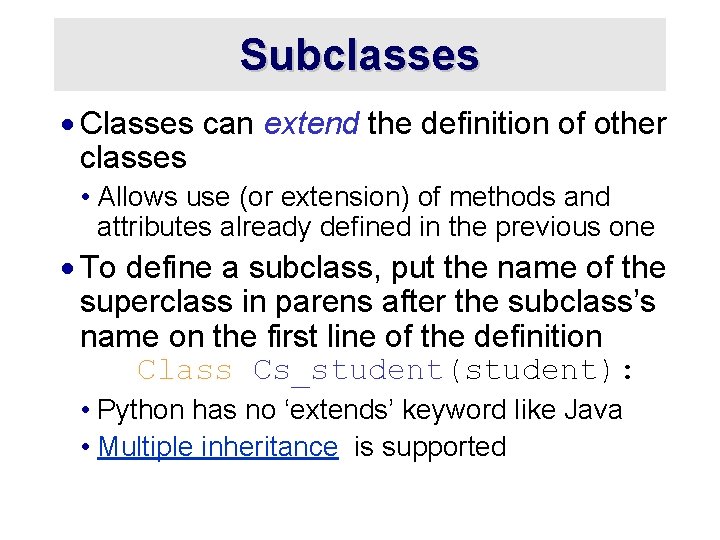 Subclasses · Classes can extend the definition of other classes • Allows use (or Subclasses · Classes can extend the definition of other classes • Allows use (or
