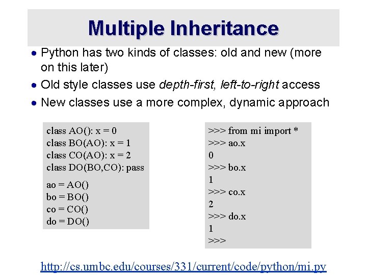 Multiple Inheritance · Python has two kinds of classes: old and new (more on Multiple Inheritance · Python has two kinds of classes: old and new (more on