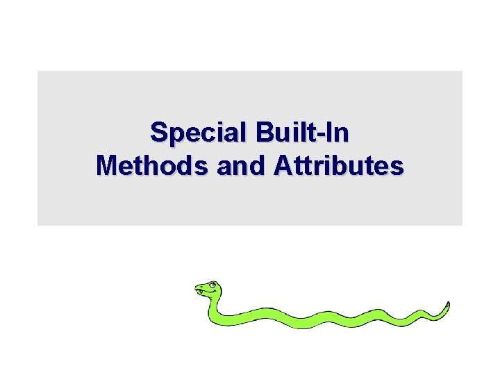 Special Built-In Methods and Attributes Special Built-In Methods and Attributes