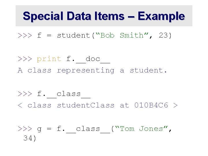 Special Data Items – Example >>> f = student(“Bob Smith”, 23) >>> print f. Special Data Items – Example >>> f = student(“Bob Smith”, 23) >>> print f.