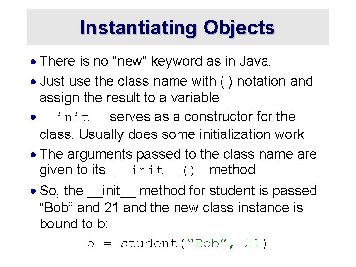 Instantiating Objects · There is no “new” keyword as in Java. · Just use Instantiating Objects · There is no “new” keyword as in Java. · Just use