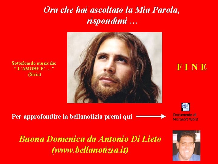 Ora che hai ascoltato la Mia Parola, rispondimi … Sottofomdo musicale: “ L’AMORE E’