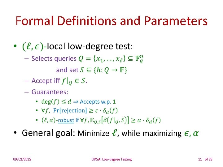 Formal Definitions and Parameters • 09/02/2015 CMSA: Low-degree Testing 11 of 25 