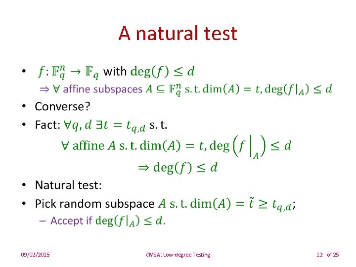 A natural test • 09/02/2015 CMSA: Low-degree Testing 12 of 25 