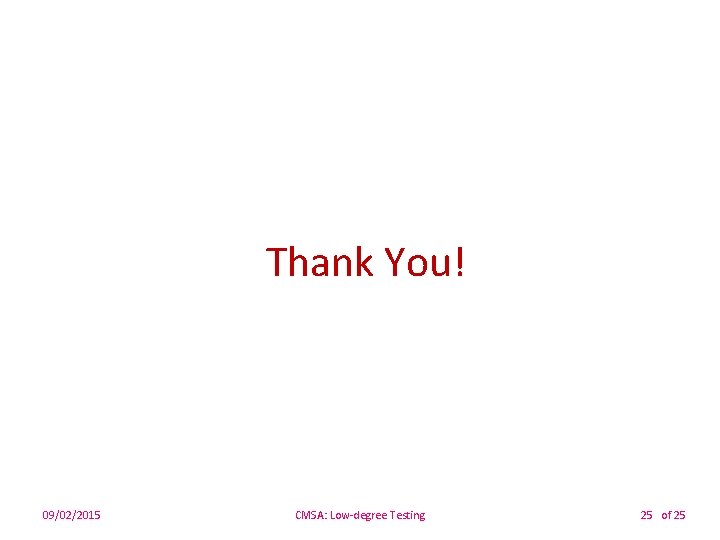 Thank You! 09/02/2015 CMSA: Low-degree Testing 25 of 25 