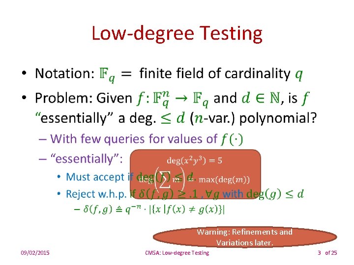 Low-degree Testing • Warning: Refinements and Variations later. 09/02/2015 CMSA: Low-degree Testing 3 of