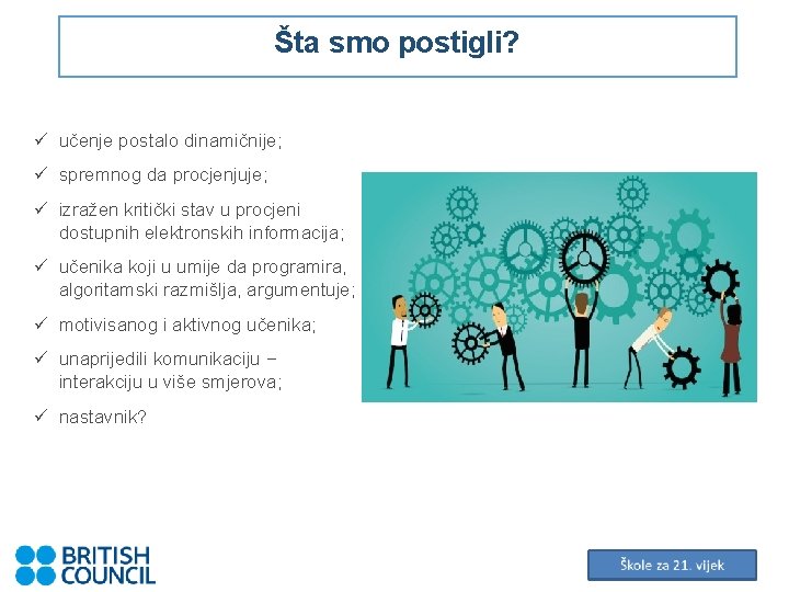 Šta smo postigli? ü učenje postalo dinamičnije; ü spremnog da procjenjuje; ü izražen kritički